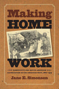 and American Culture Making Home Work: Domesticity and Native American Assimilation in the American West, 1860-1919, (Paperback)